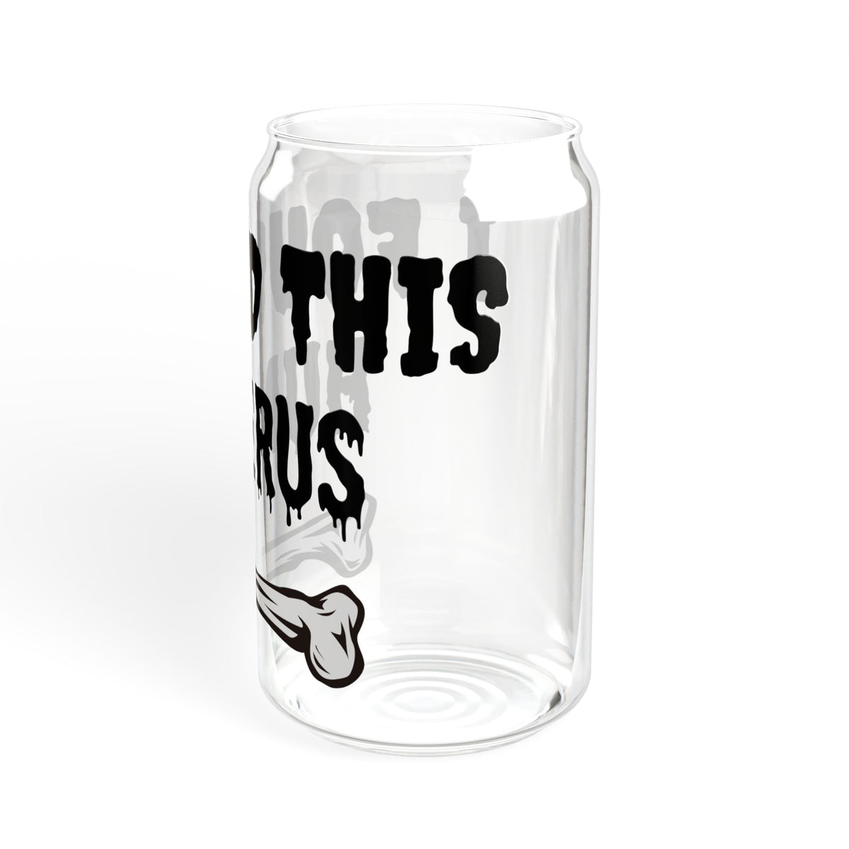 I Found the Humerus Sipper Glass | 16oz Bone Graphic