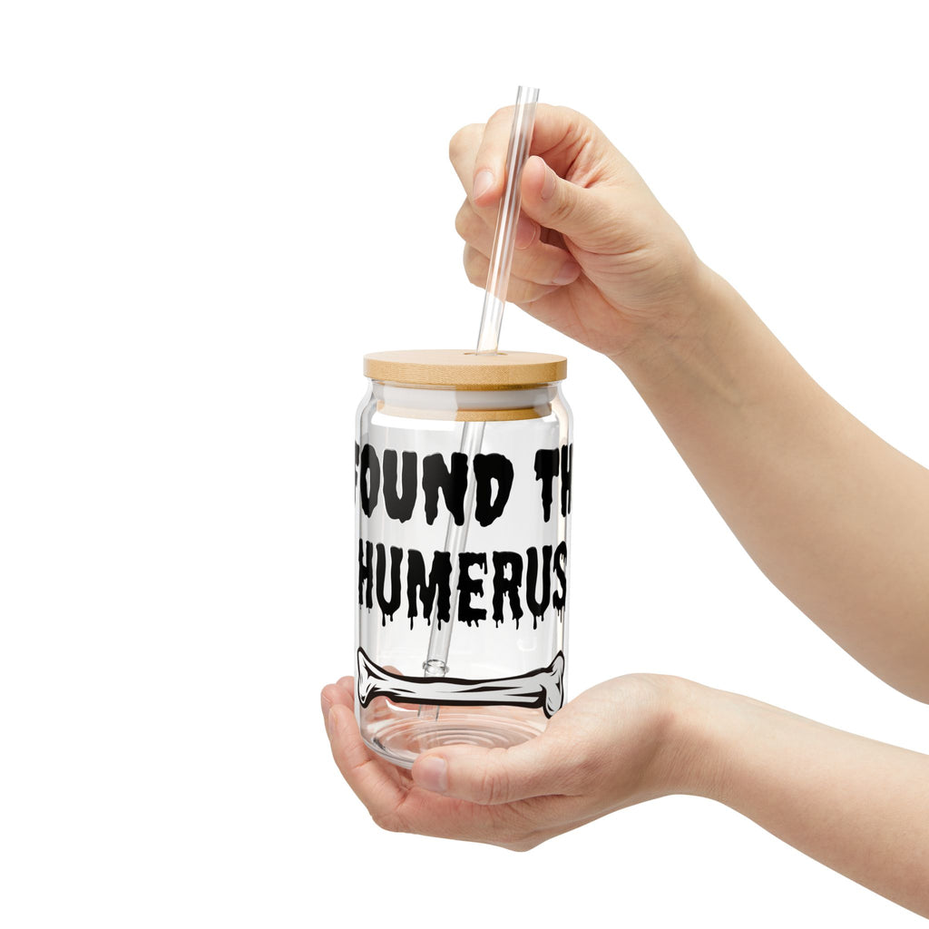 I Found the Humerus Sipper Glass | 16oz Bone Graphic