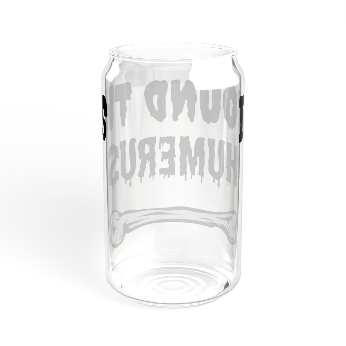 I Found the Humerus Sipper Glass | 16oz Bone Graphic