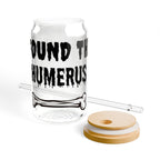 I Found the Humerus Sipper Glass | 16oz Bone Graphic