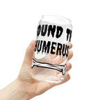 I Found the Humerus Sipper Glass | 16oz Bone Graphic